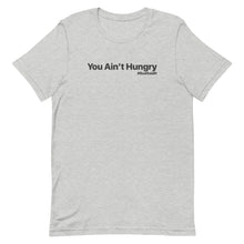 Load image into Gallery viewer, YOU AIN'T HUNGRY-UNISEX-Short-Sleeve T-Shirt