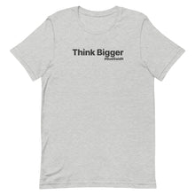 Load image into Gallery viewer, THINK BIGGER-UNISEX-Short-Sleeve T-Shirt
