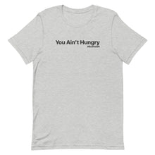 Load image into Gallery viewer, YOU AIN&#39;T HUNGRY-UNISEX-Short-Sleeve T-Shirt
