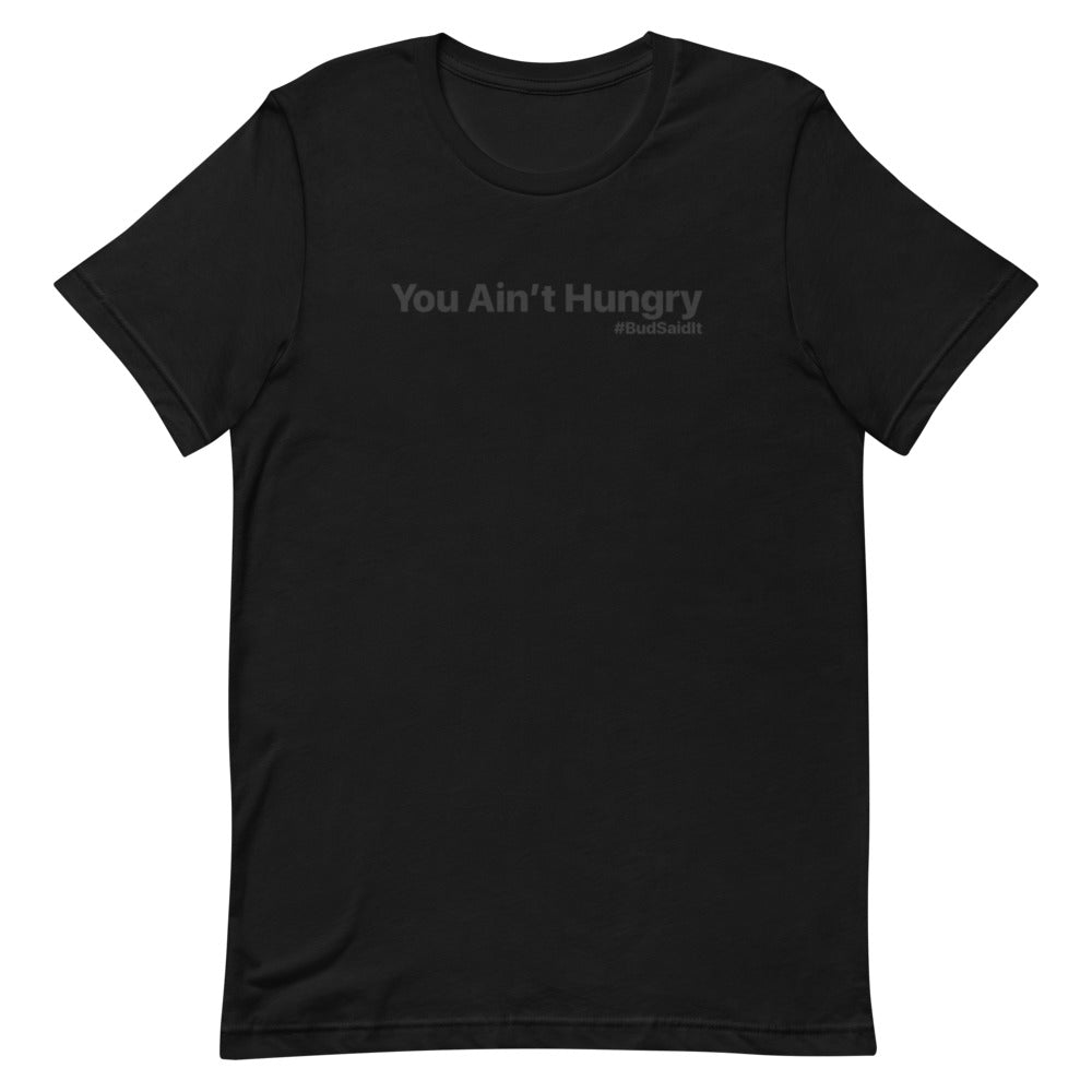 YOU AIN'T HUNGRY-UNISEX-Short-Sleeve T-Shirt