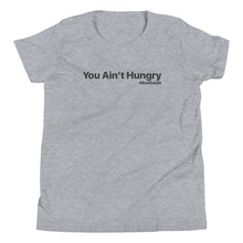 Load image into Gallery viewer, YOU AIN&#39;T HUNGRY-Youth Short Sleeve T-Shirt
